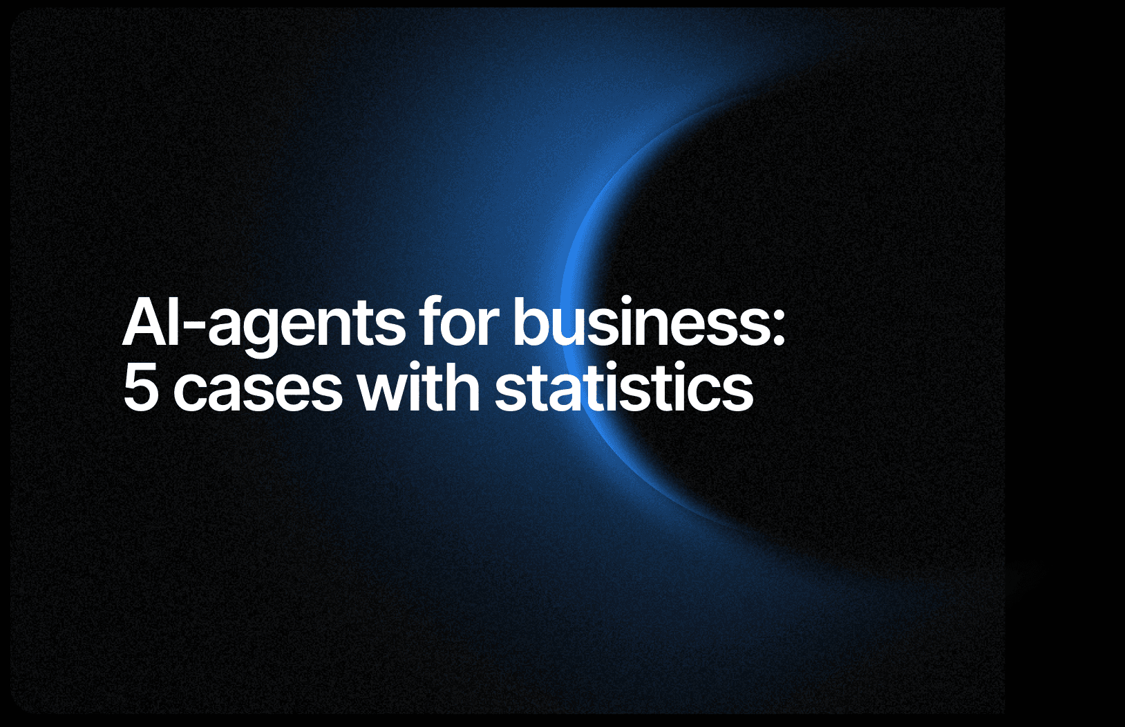 AI Agents for Business 2026: What They Are, 5 Case Studies, and How to Launch